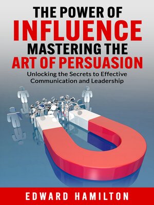 cover image of The Power of Influence Mastering the Art of Persuasion